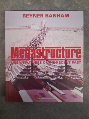 Megastructure: Urban Futures of the Recent Past