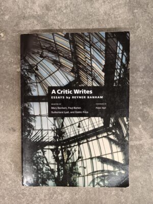A Critic Writes: Essays by Reyner Banham