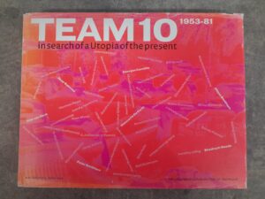 Team 10: 1953-81: in search of a Utopia of the present