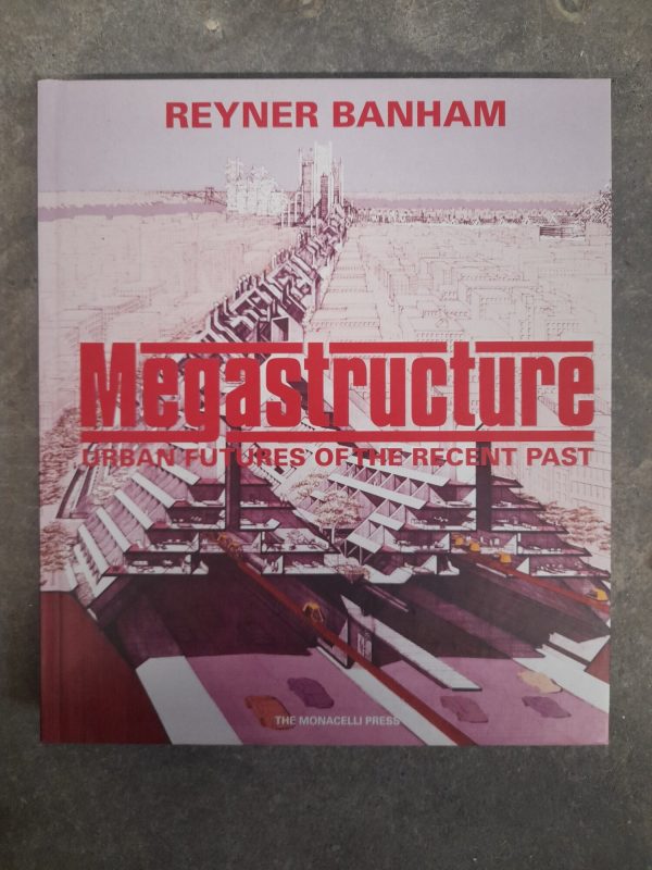 Megastructure: Urban Futures of the Recent Past