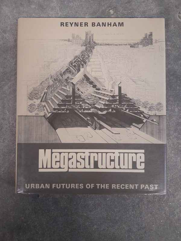 Megastructure: Urban Futures of the Recent Past