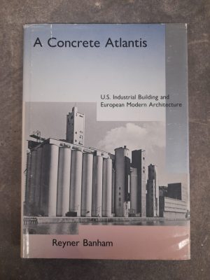 A concrete Atlantis: U.S. Industrial Building and European Modern Architecture, 1900 - 1925