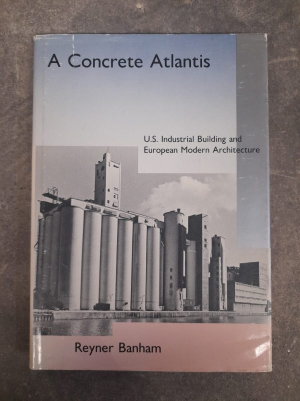 A concrete Atlantis: U.S. Industrial Building and European Modern Architecture, 1900 - 1925