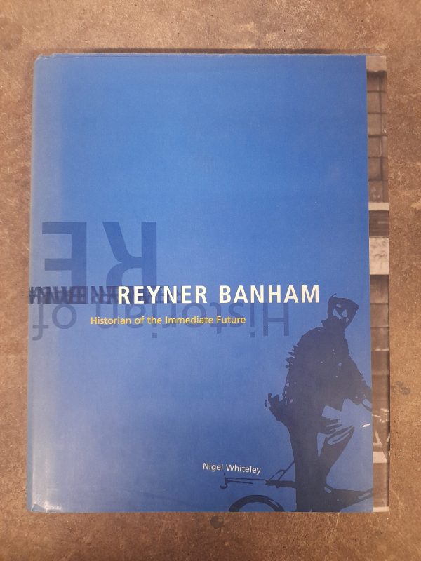 Reyner Banham: Historian of the Immediate Future