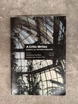 A Critic Writes: Essays by Reyner Banham